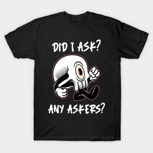 Did I ask? 3.0 T-Shirt